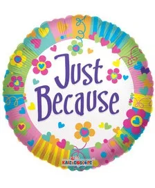 Just Because Mylar 18" Balloon Helium Filled Just Because Mylar 18" Balloon Helium Filled