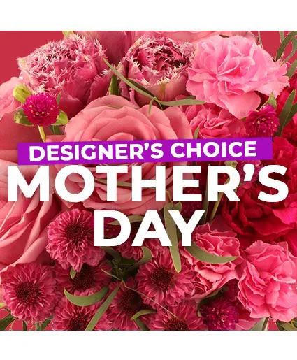 Mother's Day Florals Designer's Choice Mother's Day Florals Designer's Choice