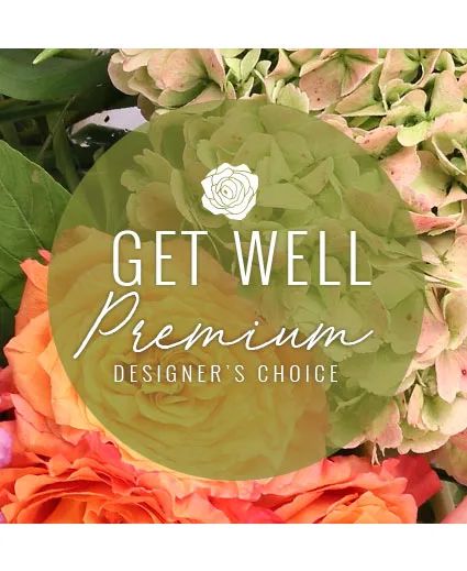 Premium Get Well Flowers Designer's Choice