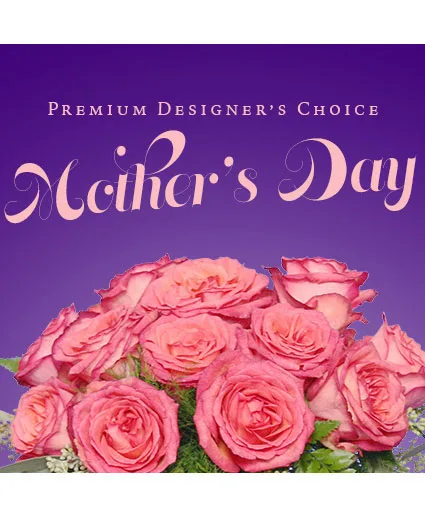 Beautiful Mother's Day Florals Premium Designer's Choice Beautiful Mother's Day Florals Premium Designer's Choice