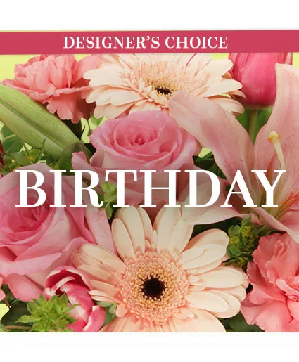 Happy Birthday Florals Designer's Choice Happy Birthday Florals Designer's Choice