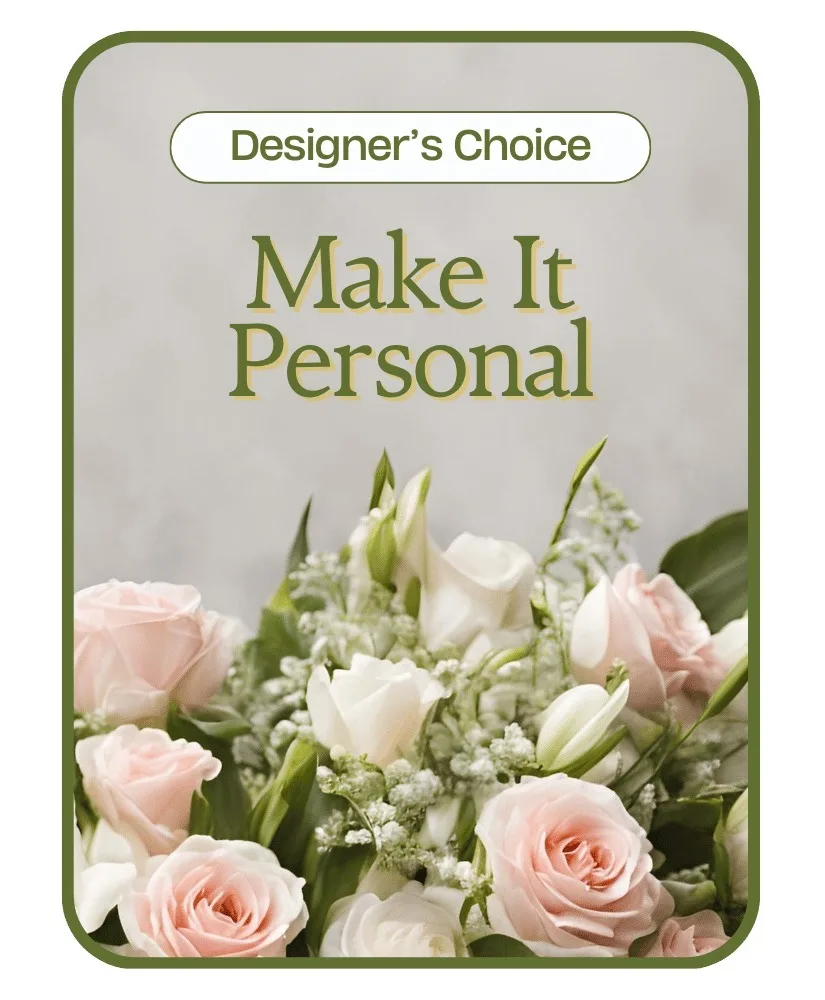Designer's Choice - Make it Personal Flower Arrangement Designer's Choice - Make it Personal Flower Arrangement